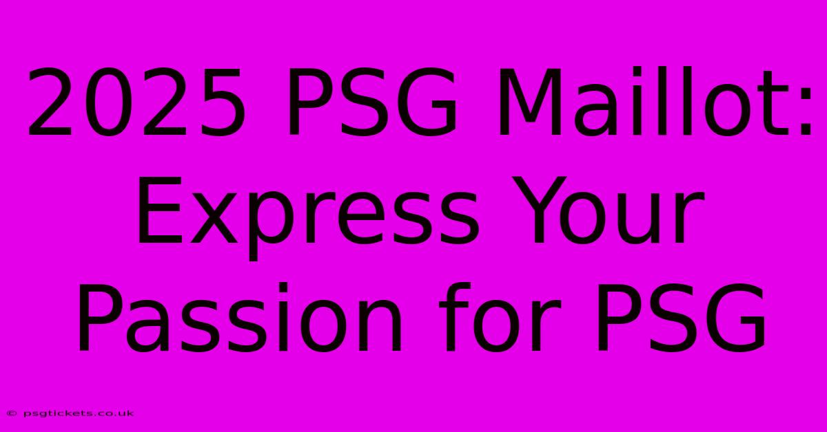 2025 PSG Maillot:  Express Your Passion For PSG