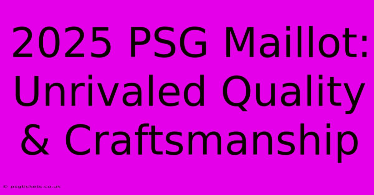 2025 PSG Maillot:  Unrivaled Quality & Craftsmanship