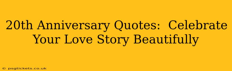 20th Anniversary Quotes:  Celebrate Your Love Story Beautifully