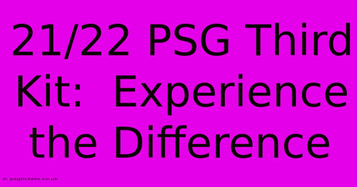 21/22 PSG Third Kit:  Experience The Difference