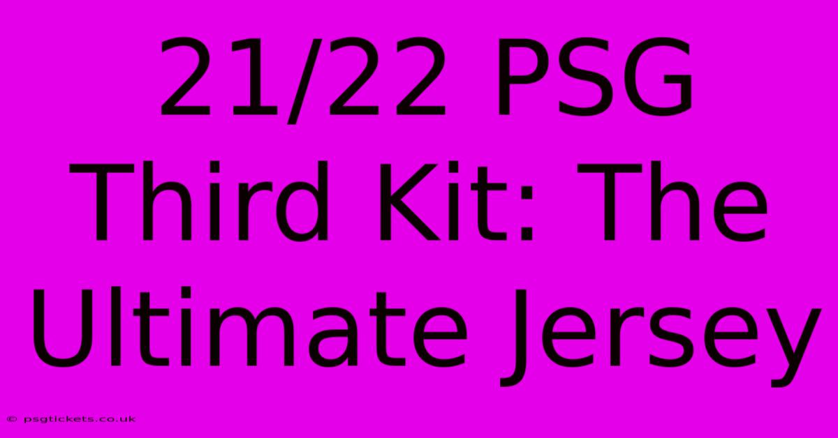 21/22 PSG Third Kit: The Ultimate Jersey