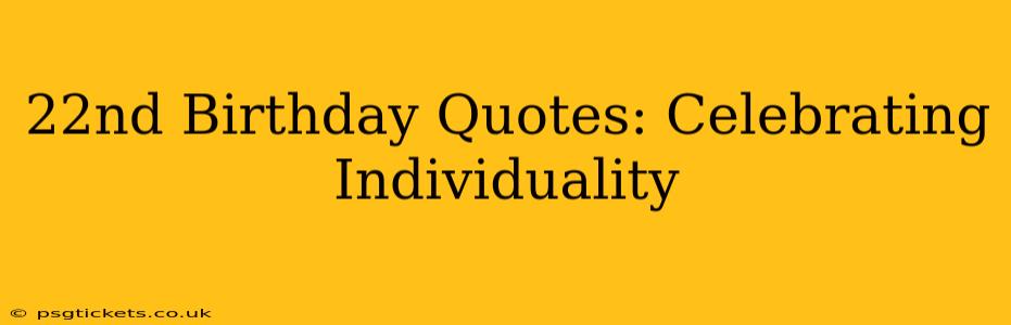 22nd Birthday Quotes: Celebrating Individuality