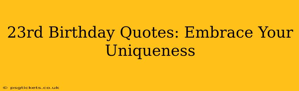 23rd Birthday Quotes: Embrace Your Uniqueness