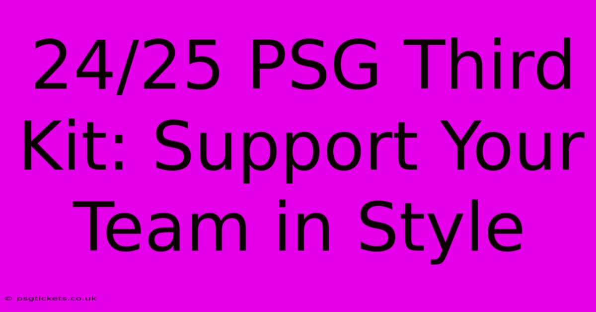 24/25 PSG Third Kit: Support Your Team In Style