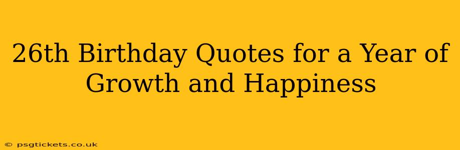 26th Birthday Quotes for a Year of Growth and Happiness