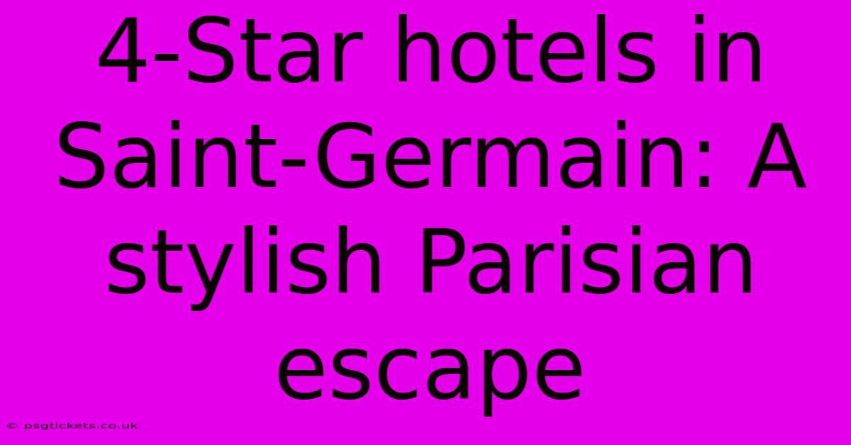 4-Star Hotels In Saint-Germain: A Stylish Parisian Escape