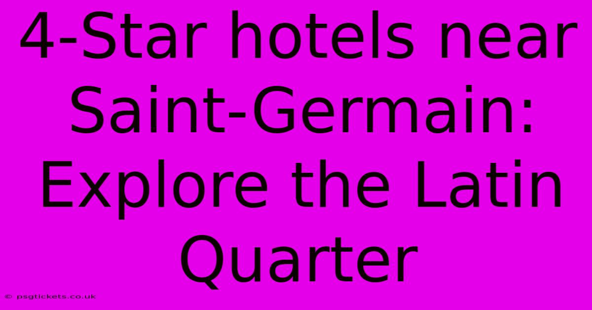 4-Star Hotels Near Saint-Germain: Explore The Latin Quarter