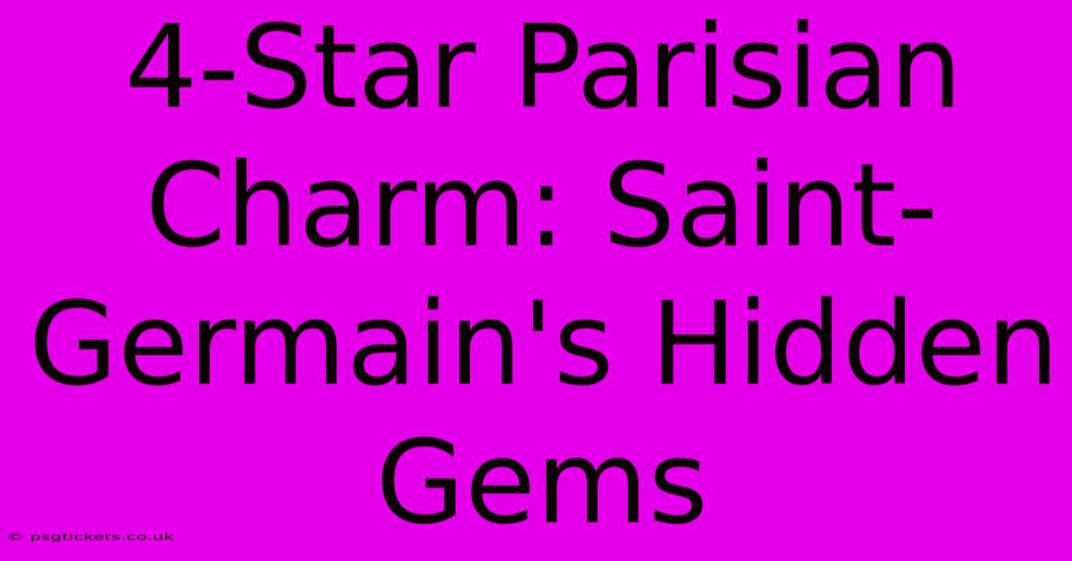 4-Star Parisian Charm: Saint-Germain's Hidden Gems