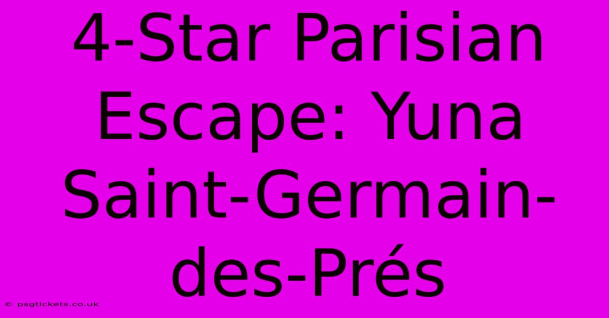 4-Star Parisian Escape: Yuna Saint-Germain-des-Prés