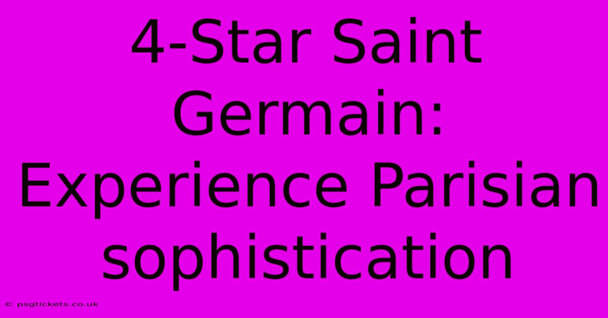 4-Star Saint Germain: Experience Parisian Sophistication