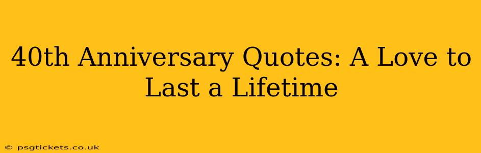 40th Anniversary Quotes: A Love to Last a Lifetime