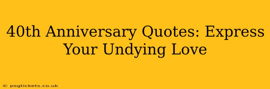 40th Anniversary Quotes: Express Your Undying Love