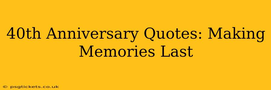 40th Anniversary Quotes: Making Memories Last