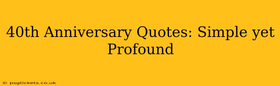 40th Anniversary Quotes: Simple yet Profound
