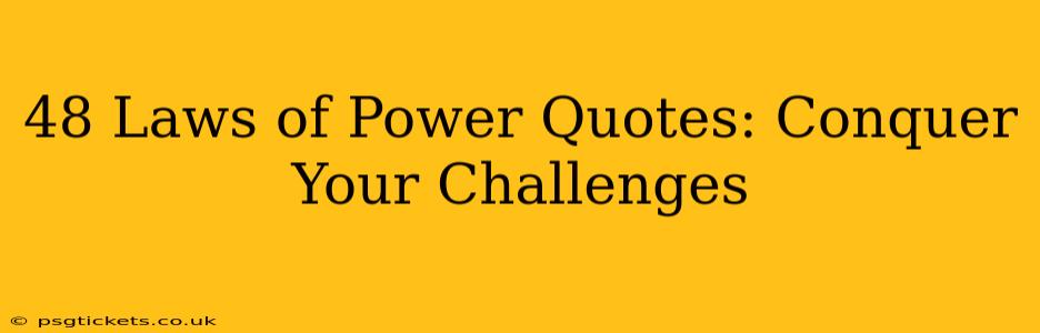 48 Laws of Power Quotes: Conquer Your Challenges