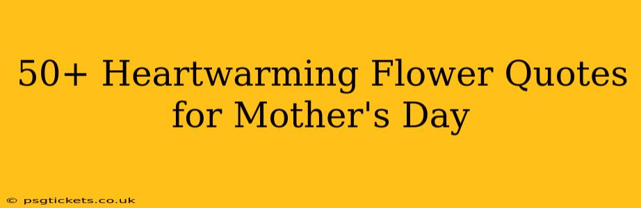 50+ Heartwarming Flower Quotes for Mother's Day