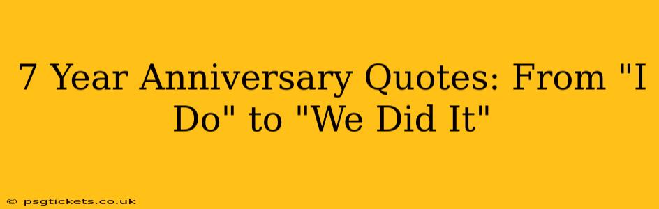 7 Year Anniversary Quotes: From "I Do" to "We Did It"