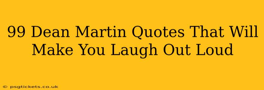 99 Dean Martin Quotes That Will Make You Laugh Out Loud