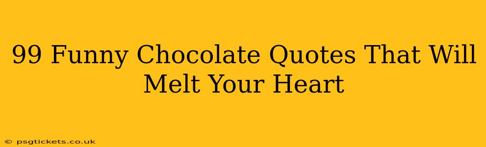 99 Funny Chocolate Quotes That Will Melt Your Heart