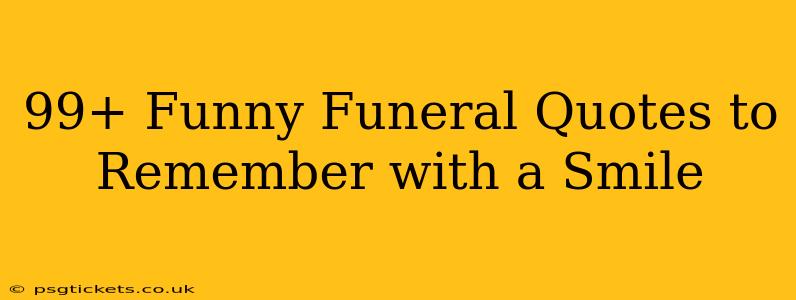 99+ Funny Funeral Quotes to Remember with a Smile