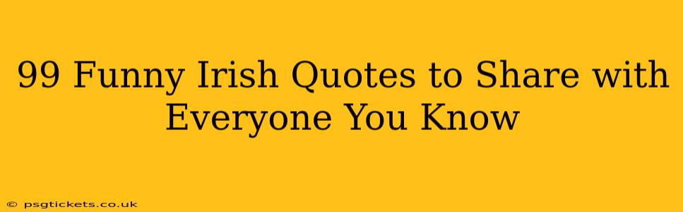 99 Funny Irish Quotes to Share with Everyone You Know