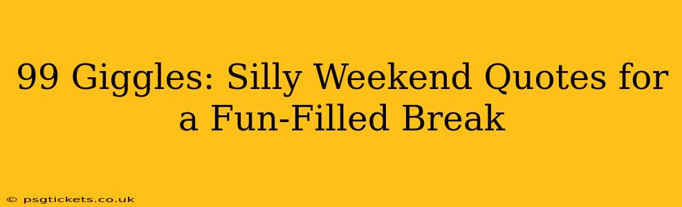 99 Giggles: Silly Weekend Quotes for a Fun-Filled Break