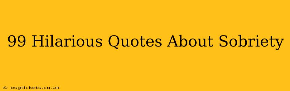 99 Hilarious Quotes About Sobriety