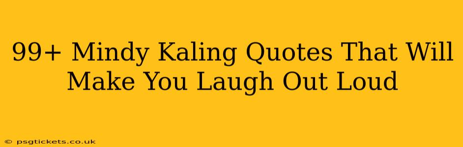 99+ Mindy Kaling Quotes That Will Make You Laugh Out Loud