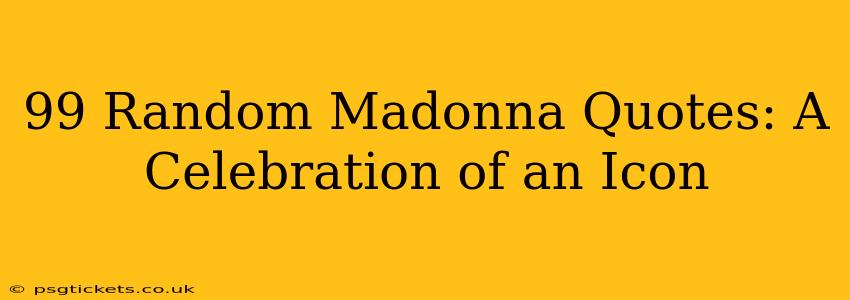 99 Random Madonna Quotes: A Celebration of an Icon