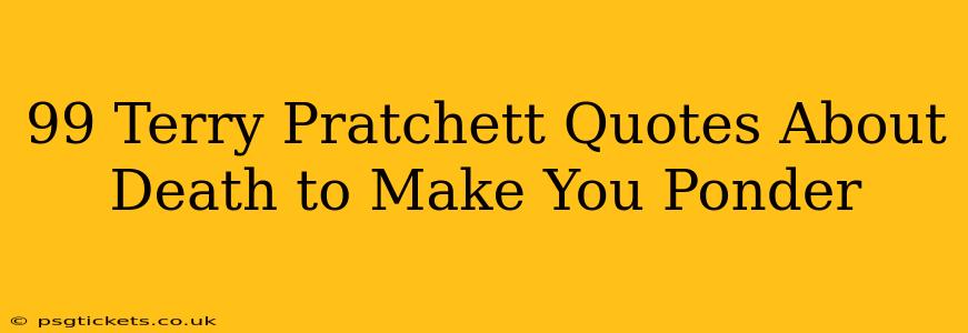 99 Terry Pratchett Quotes About Death to Make You Ponder
