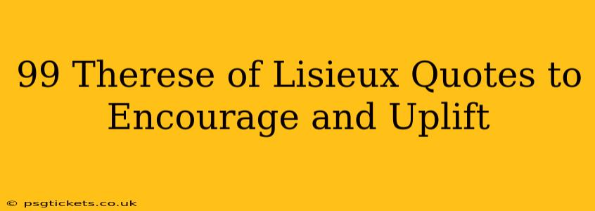 99 Therese of Lisieux Quotes to Encourage and Uplift