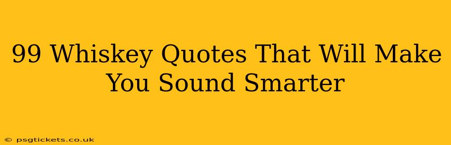 99 Whiskey Quotes That Will Make You Sound Smarter