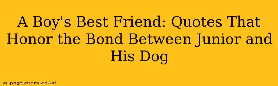 A Boy's Best Friend: Quotes That Honor the Bond Between Junior and His Dog
