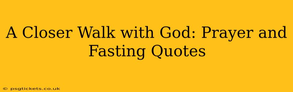 A Closer Walk with God: Prayer and Fasting Quotes