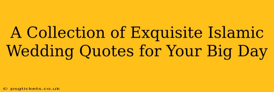 A Collection of Exquisite Islamic Wedding Quotes for Your Big Day