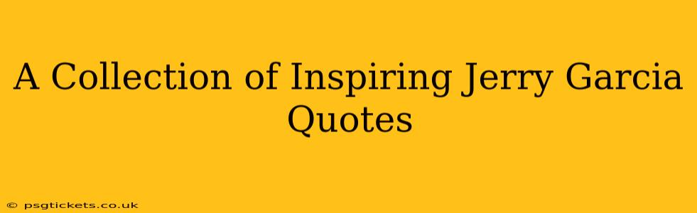 A Collection of Inspiring Jerry Garcia Quotes