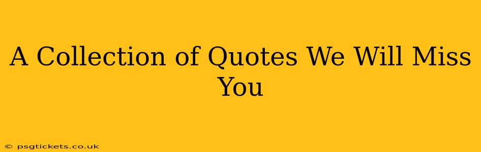 A Collection of Quotes We Will Miss You
