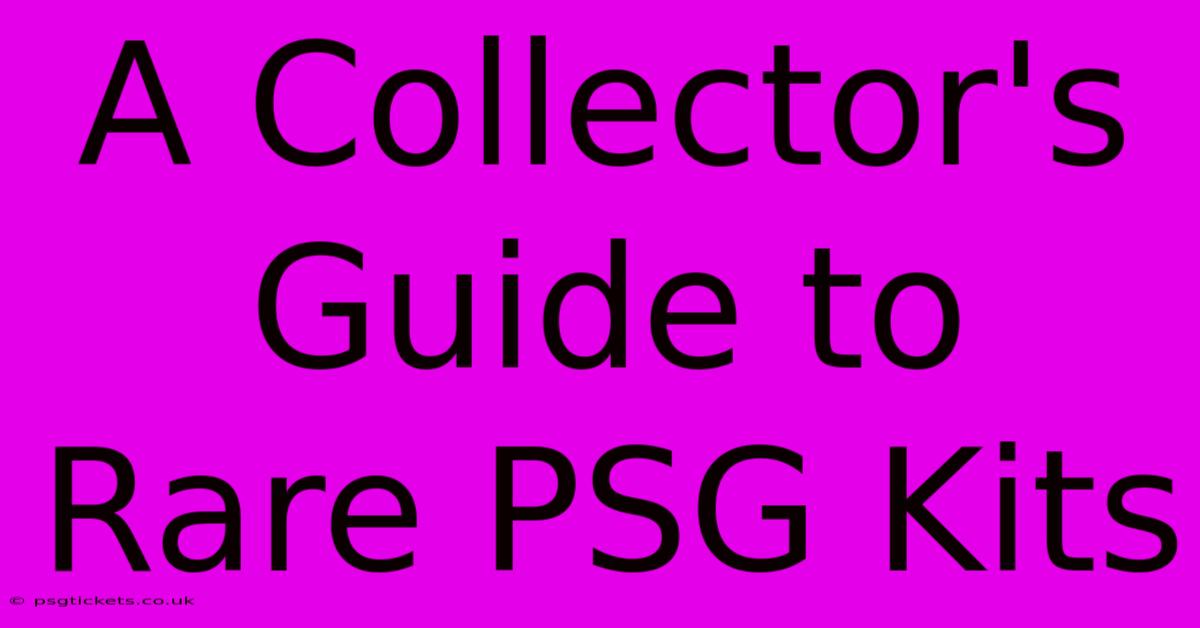 A Collector's Guide To Rare PSG Kits