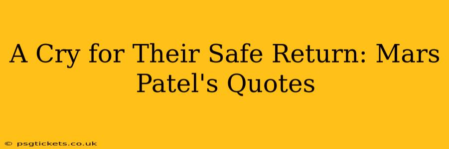 A Cry for Their Safe Return: Mars Patel's Quotes