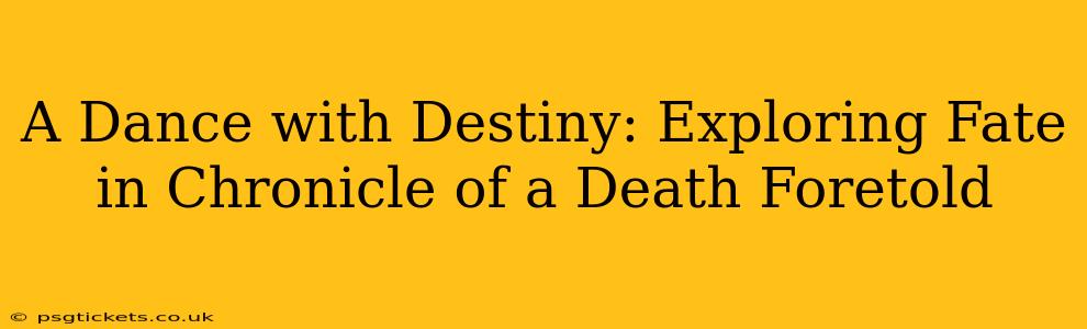 A Dance with Destiny: Exploring Fate in Chronicle of a Death Foretold