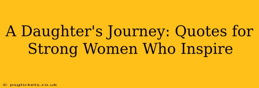 A Daughter's Journey: Quotes for Strong Women Who Inspire