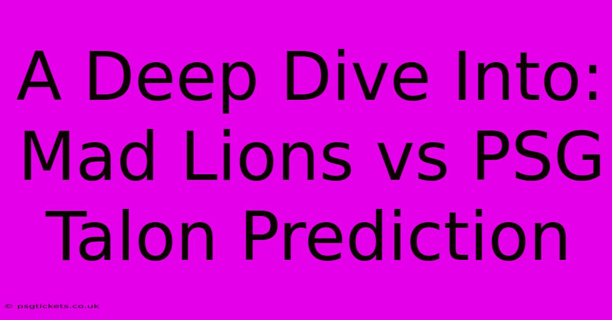 A Deep Dive Into: Mad Lions Vs PSG Talon Prediction