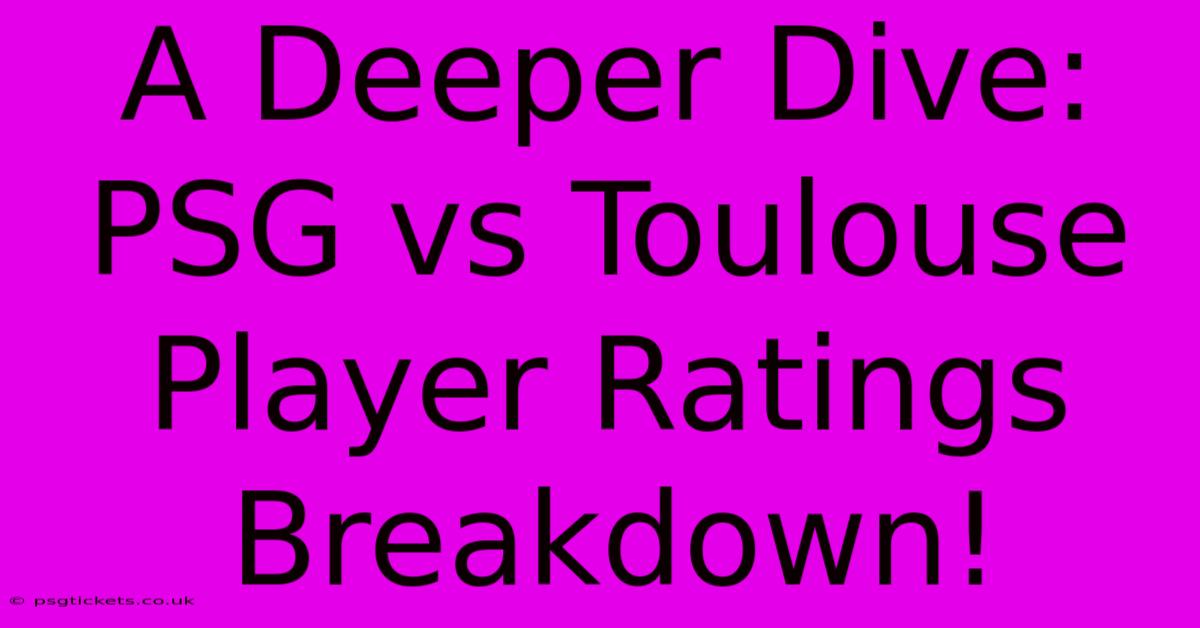 A Deeper Dive: PSG Vs Toulouse Player Ratings Breakdown!