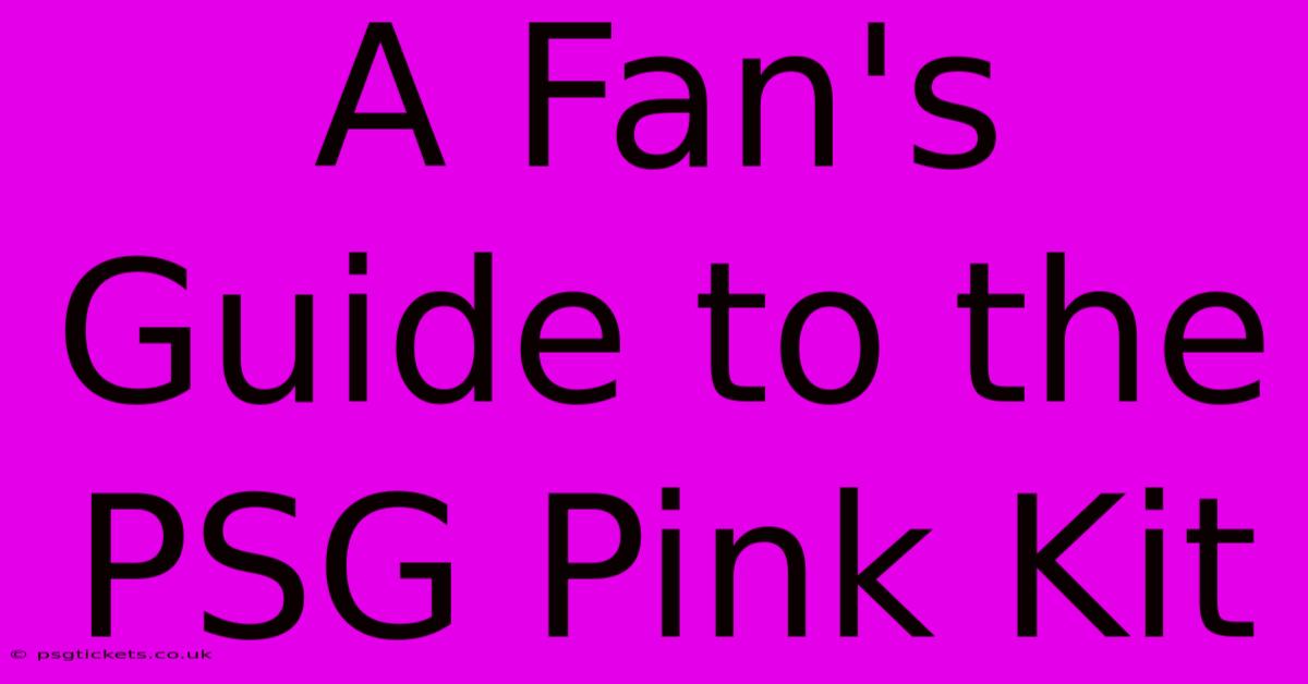 A Fan's Guide To The PSG Pink Kit