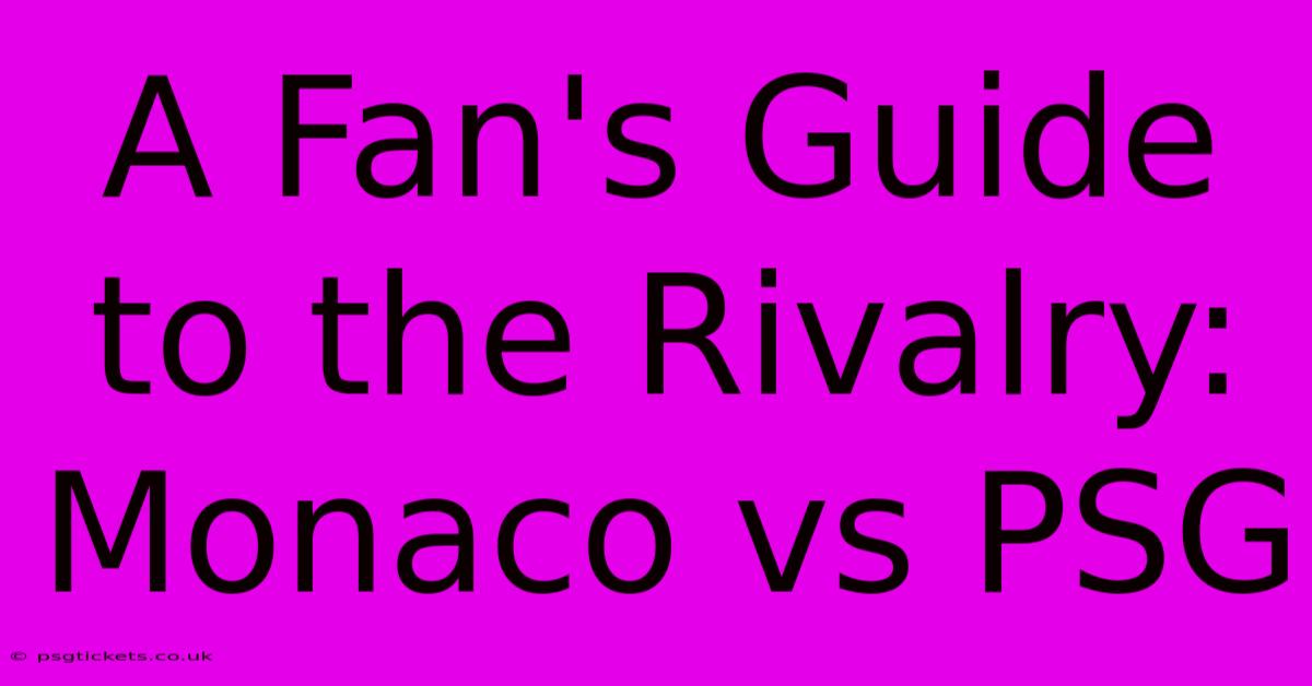 A Fan's Guide To The Rivalry: Monaco Vs PSG