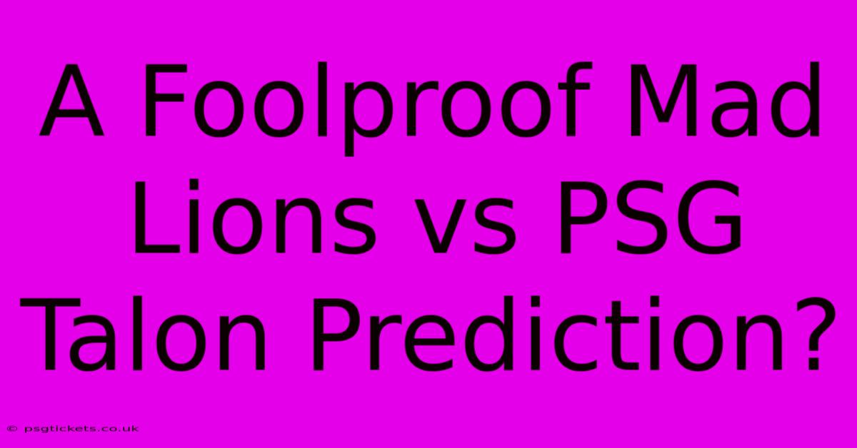 A Foolproof Mad Lions Vs PSG Talon Prediction?