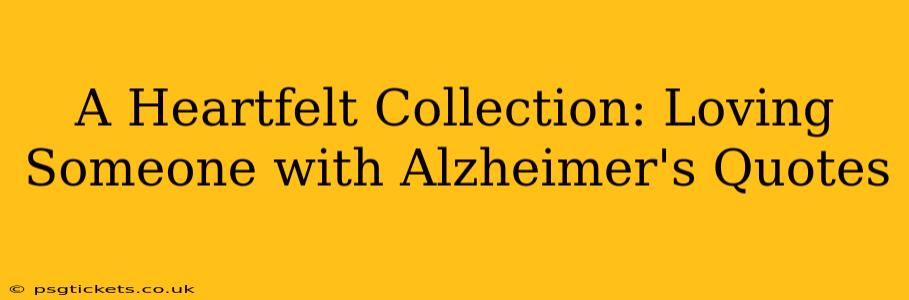 A Heartfelt Collection: Loving Someone with Alzheimer's Quotes