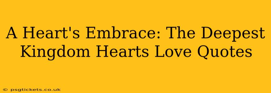 A Heart's Embrace: The Deepest Kingdom Hearts Love Quotes