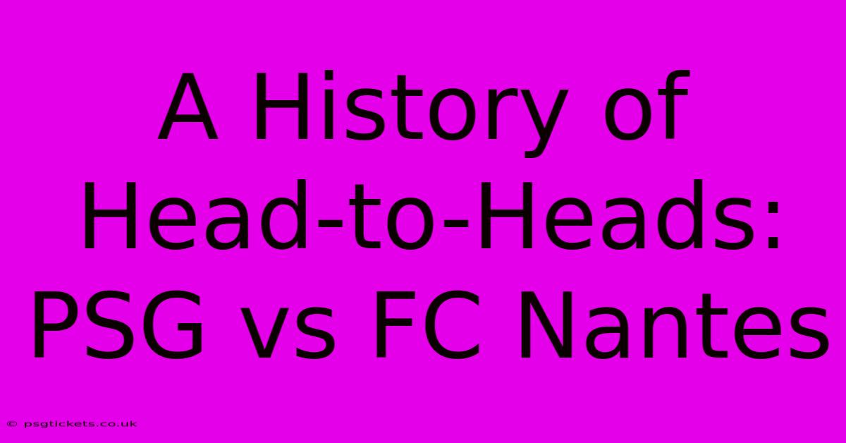 A History Of Head-to-Heads: PSG Vs FC Nantes