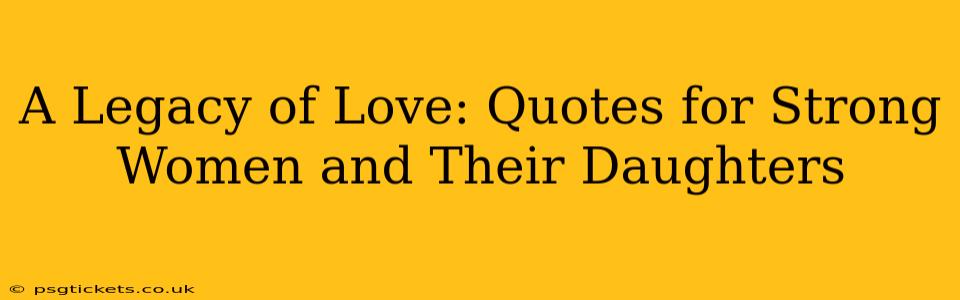 A Legacy of Love: Quotes for Strong Women and Their Daughters